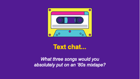 text chat...what three songs would you absolutely put on an '80s mixtape?